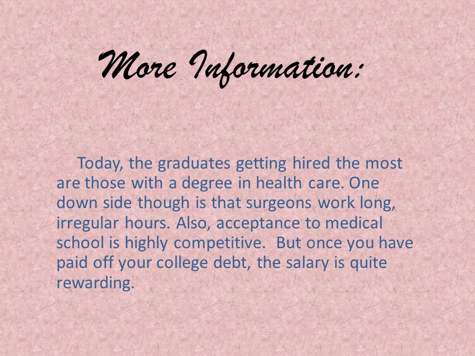 More Information: Today, the graduates getting hired the most are those with a degree in health care.