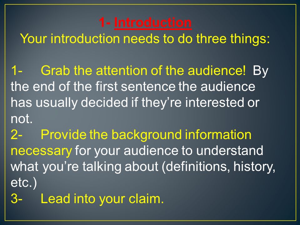 1- Introduction Your introduction needs to do three things: 1-Grab the attention of the audience.