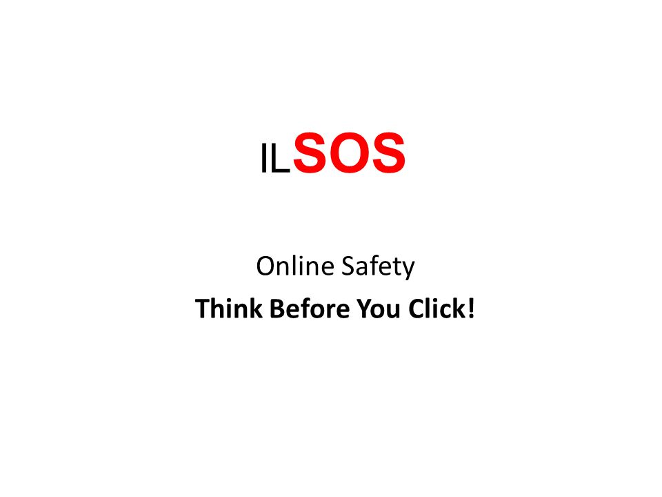 IL SOS Online Safety Think Before You Click!