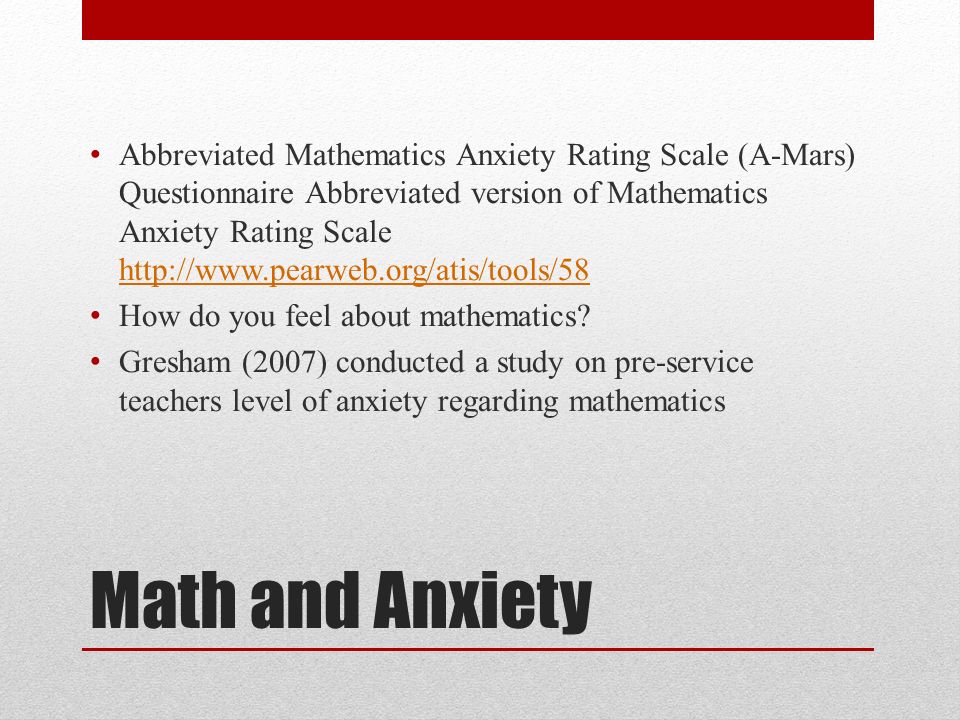 Math and Anxiety Abbreviated Mathematics Anxiety Rating Scale (A-Mars) Questionnaire Abbreviated version of Mathematics Anxiety Rating Scale     How do you feel about mathematics.