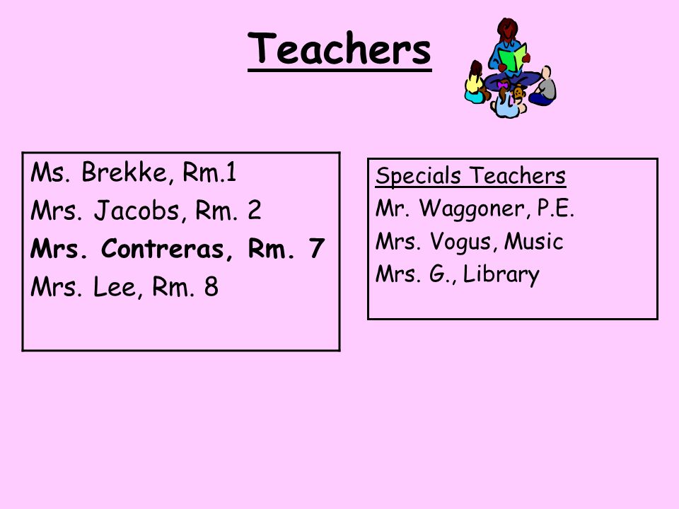 Teachers Ms. Brekke, Rm.1 Mrs. Jacobs, Rm. 2 Mrs.