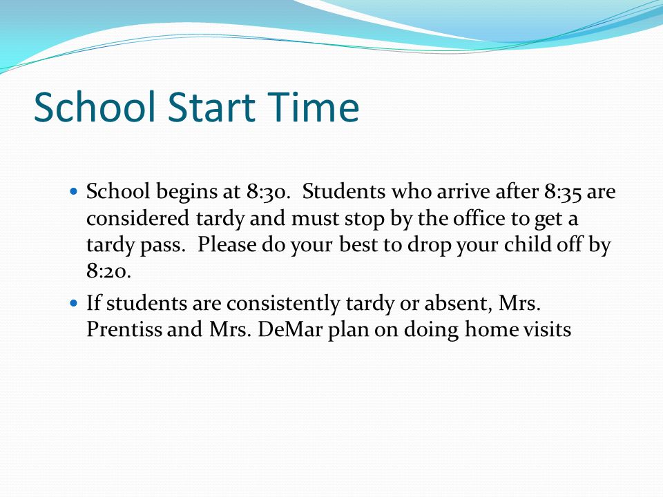 School Start Time School begins at 8:30.