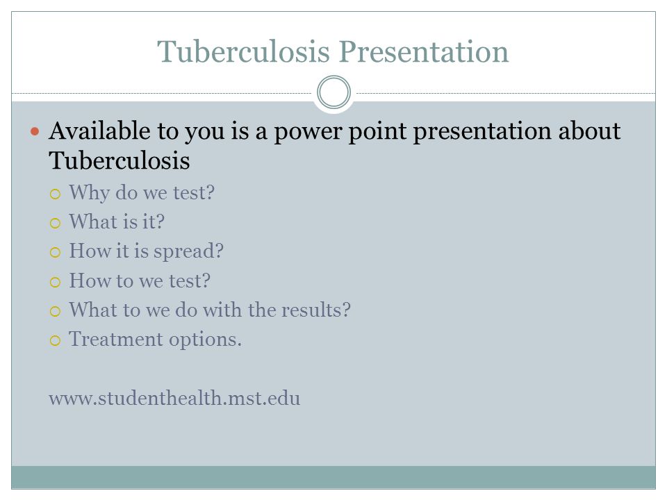 Tuberculosis Presentation Available to you is a power point presentation about Tuberculosis  Why do we test.