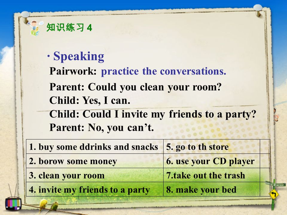 · Speaking Pairwork: practice the conversations. Parent: Could you clean your room.