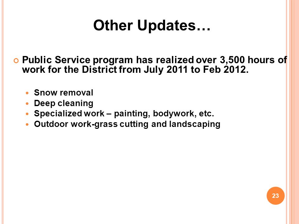Other Updates… Public Service program has realized over 3,500 hours of work for the District from July 2011 to Feb 2012.