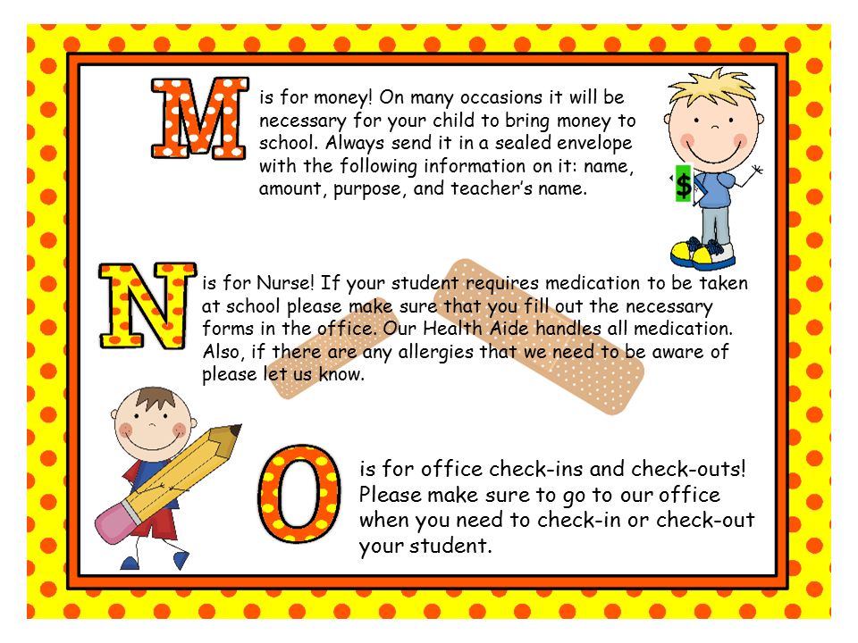 is for money. On many occasions it will be necessary for your child to bring money to school.