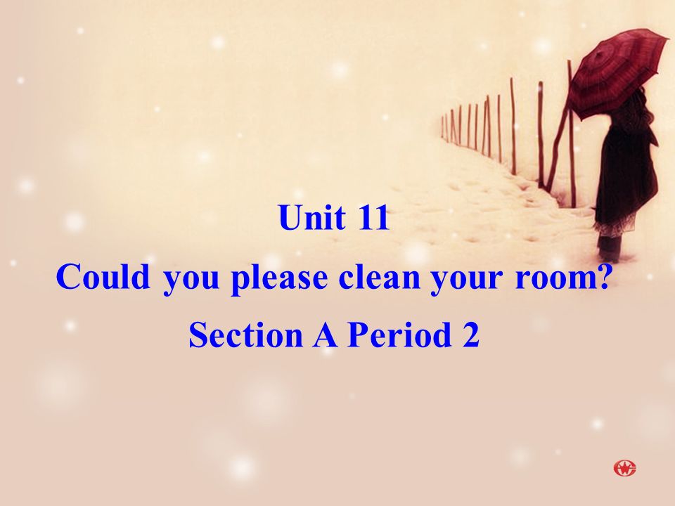 Unit 11 Could you please clean your room Section A Period 2