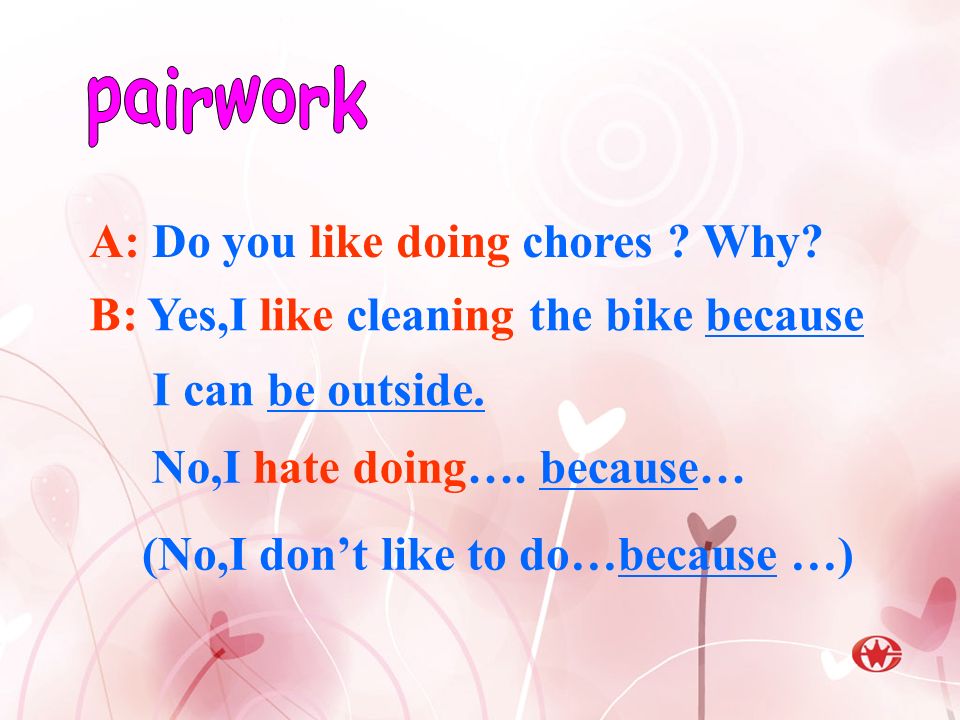 A: Do you like doing chores . Why. No,I hate doing….