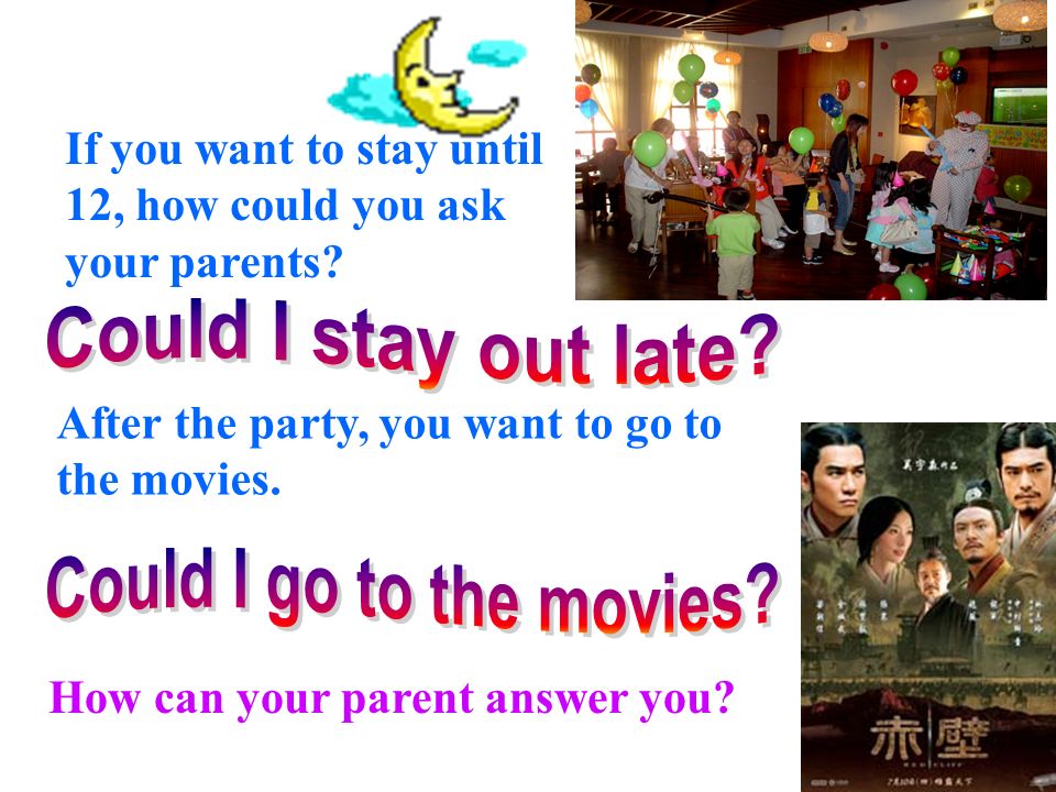 If you want to stay until 12, how could you ask your parents.