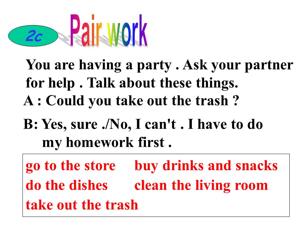 2c A : Could you take out the trash . B: Yes, sure./No, I can t.