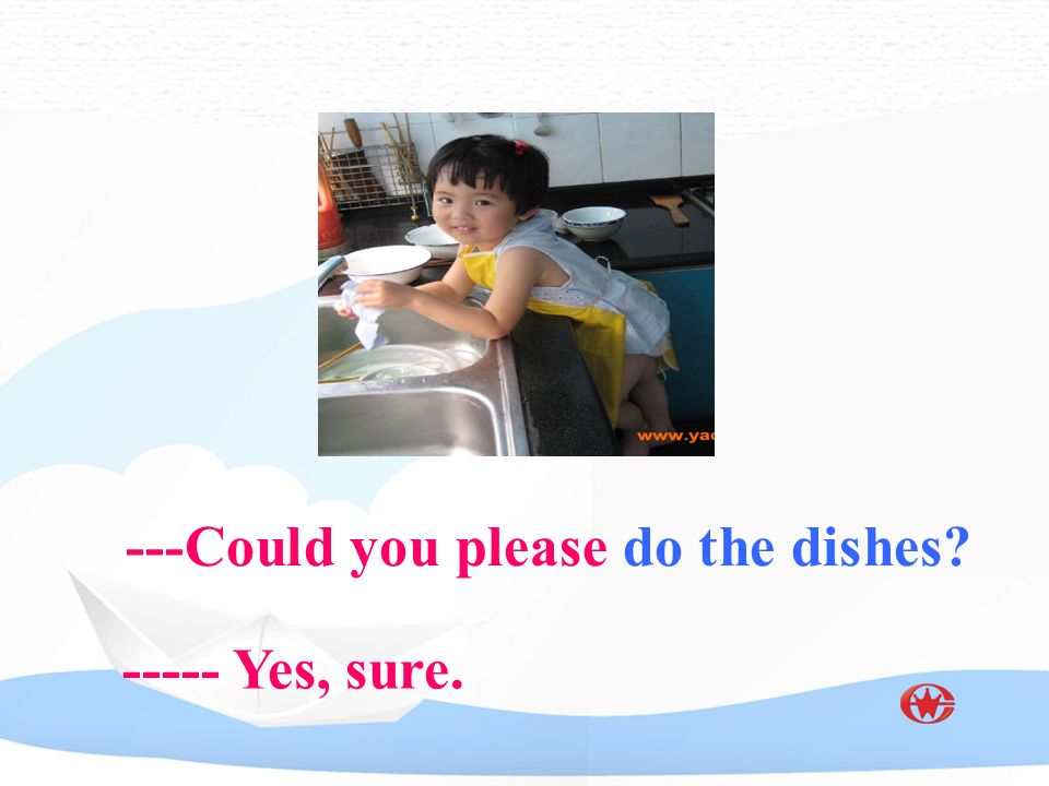 ---Could you please do the dishes Yes, sure.