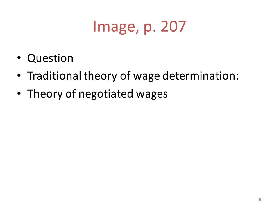 Image, p. 207 Question Traditional theory of wage determination: Theory of negotiated wages 40