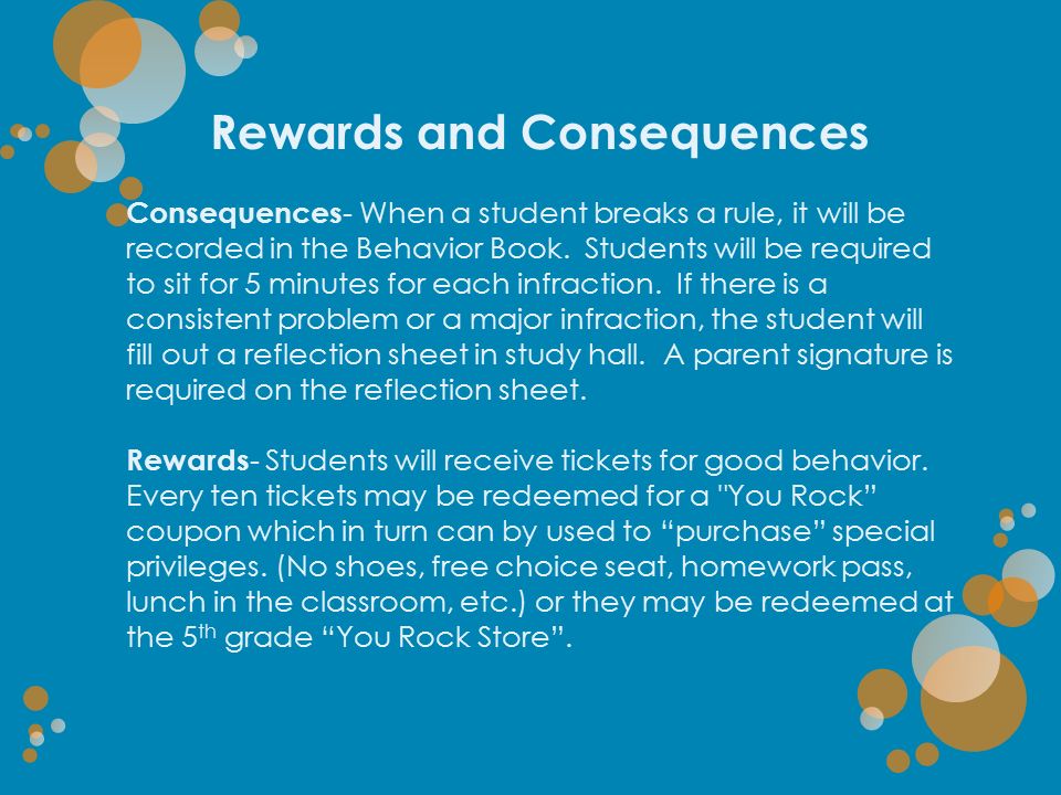 Rewards and Consequences Consequences - When a student breaks a rule, it will be recorded in the Behavior Book.