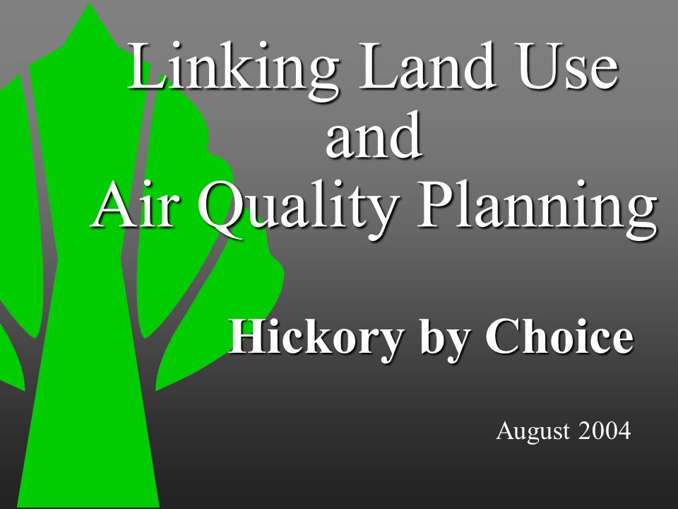 August 2004 Hickory by Choice Linking Land Use and Air Quality Planning