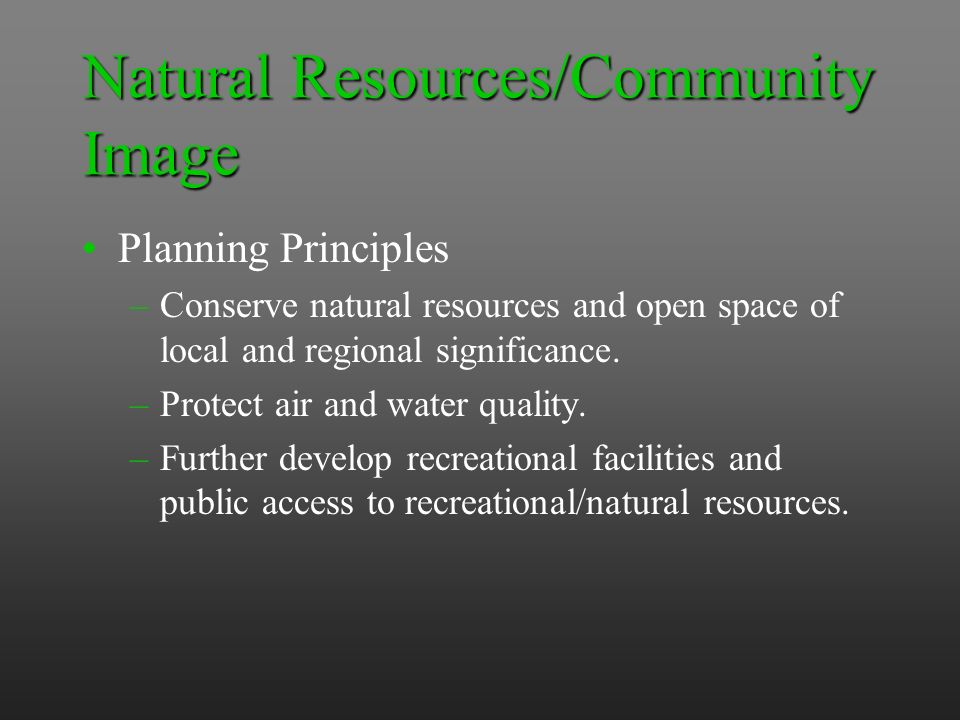 Natural Resources/Community Image Planning Principles –Conserve natural resources and open space of local and regional significance.