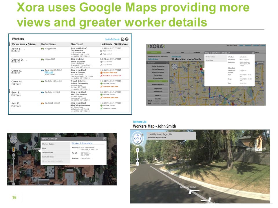 Xora uses Google Maps providing more views and greater worker details 16