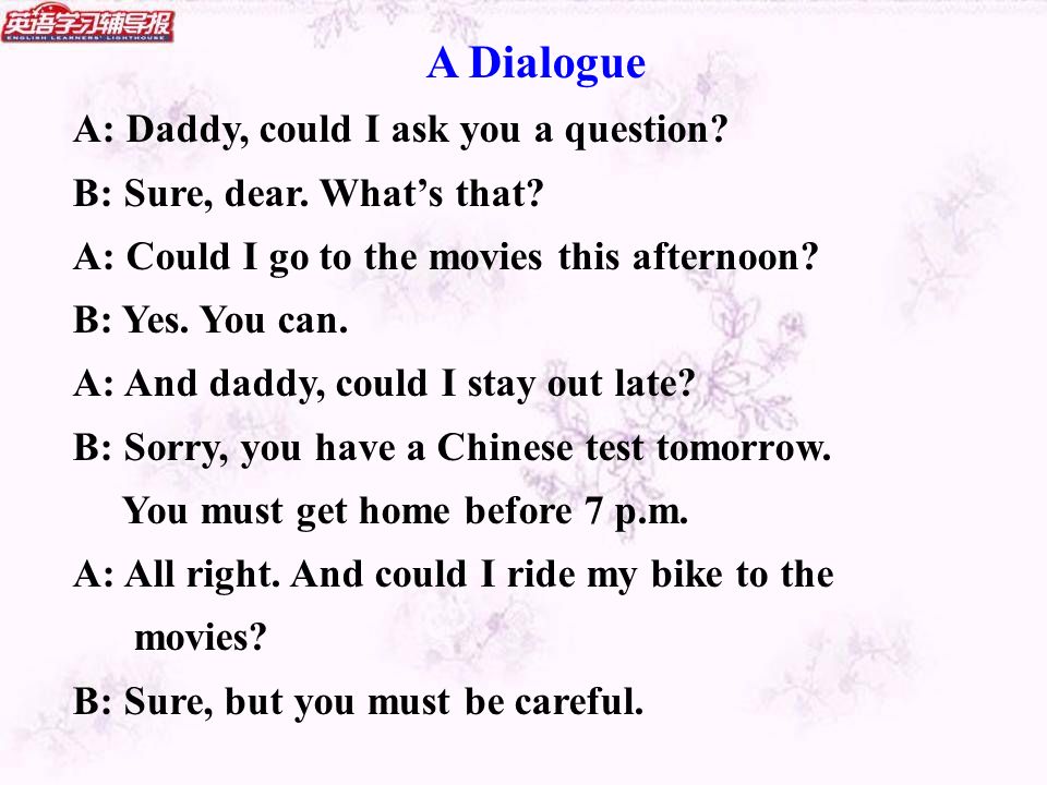 A Dialogue A: Daddy, could I ask you a question. B: Sure, dear.