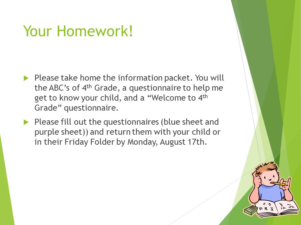Your Homework.  Please take home the information packet.