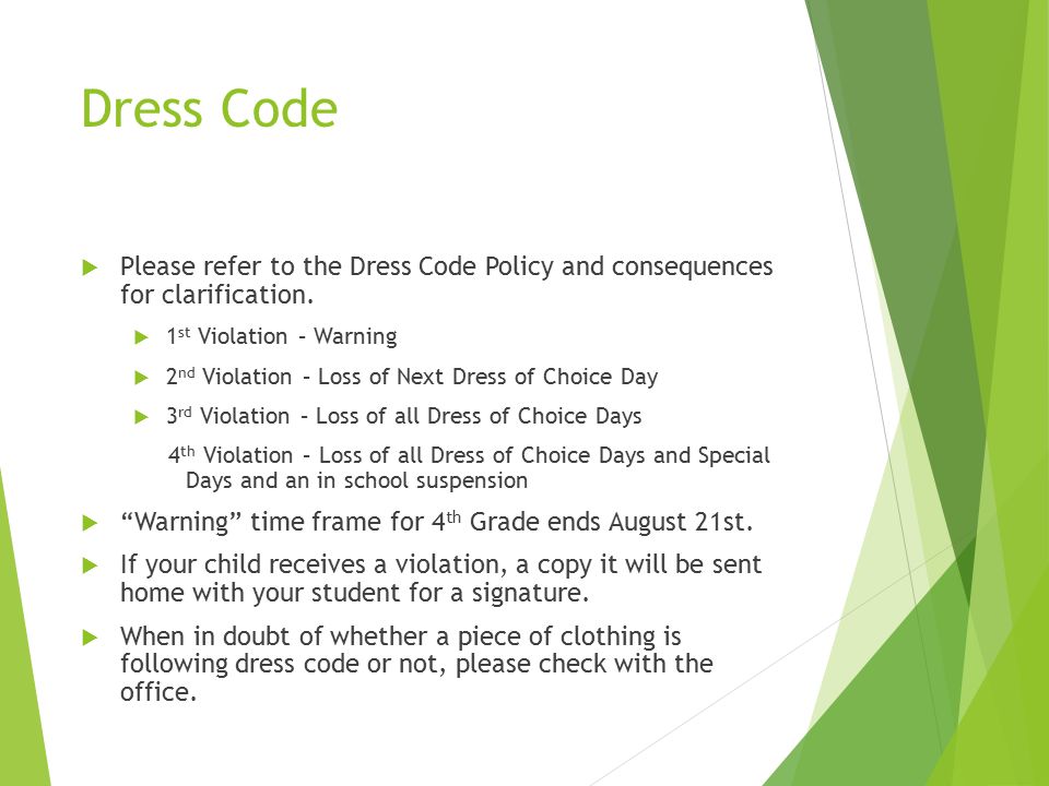 Dress Code  Please refer to the Dress Code Policy and consequences for clarification.