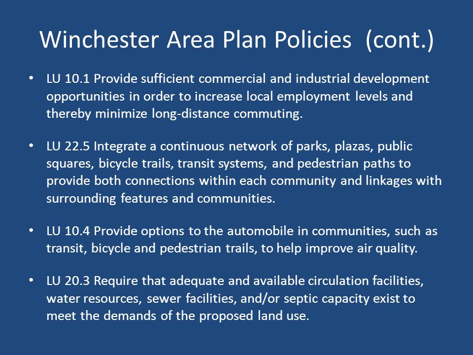 Winchester Area Plan Policies (cont.) LU 10.1 Provide sufficient commercial and industrial development opportunities in order to increase local employment levels and thereby minimize long-distance commuting.