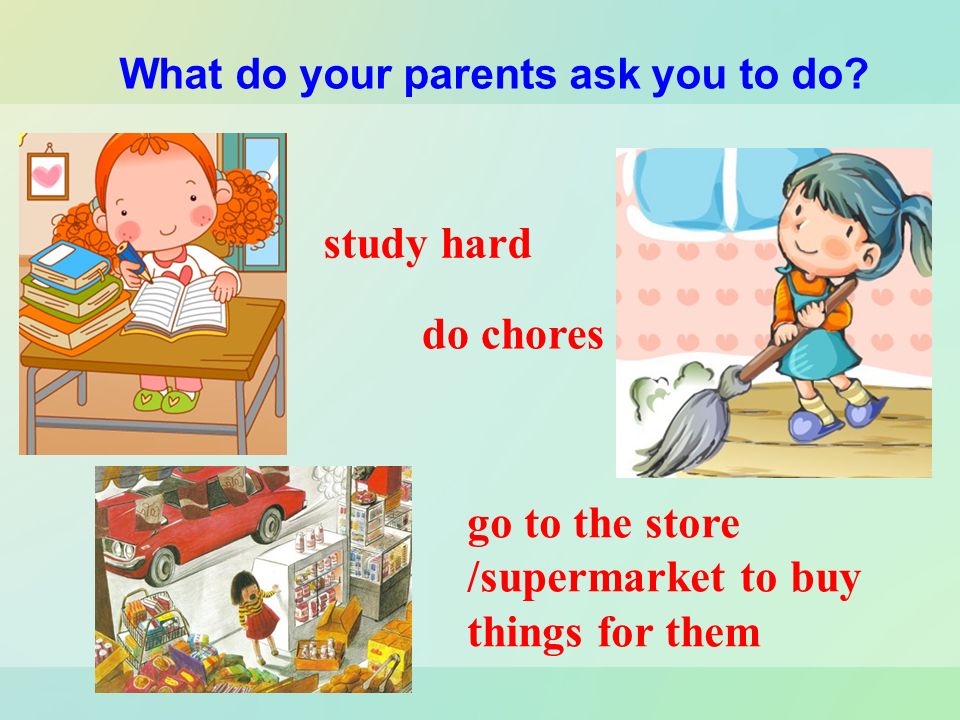 What do your parents ask you to do.