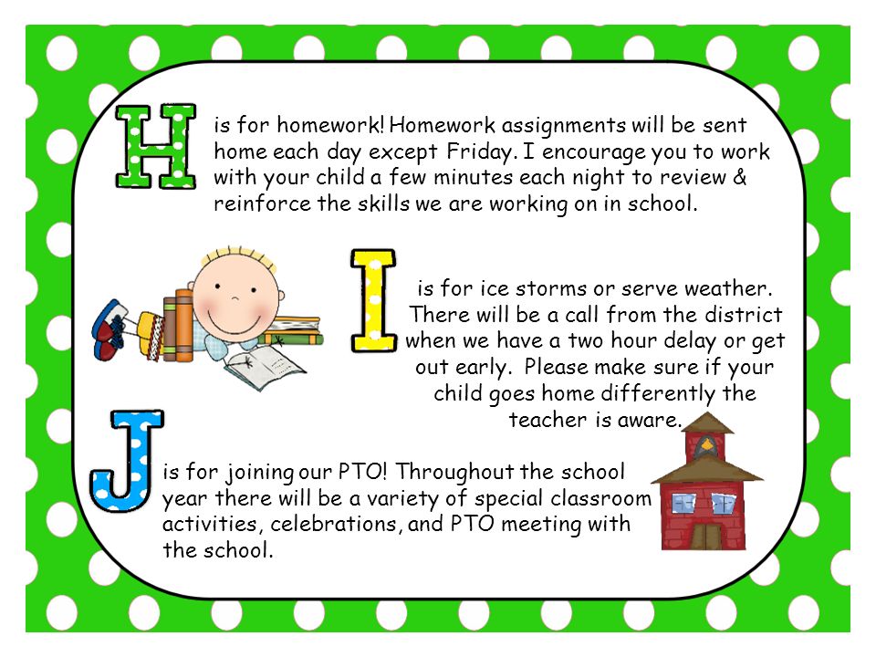 is for homework. Homework assignments will be sent home each day except Friday.