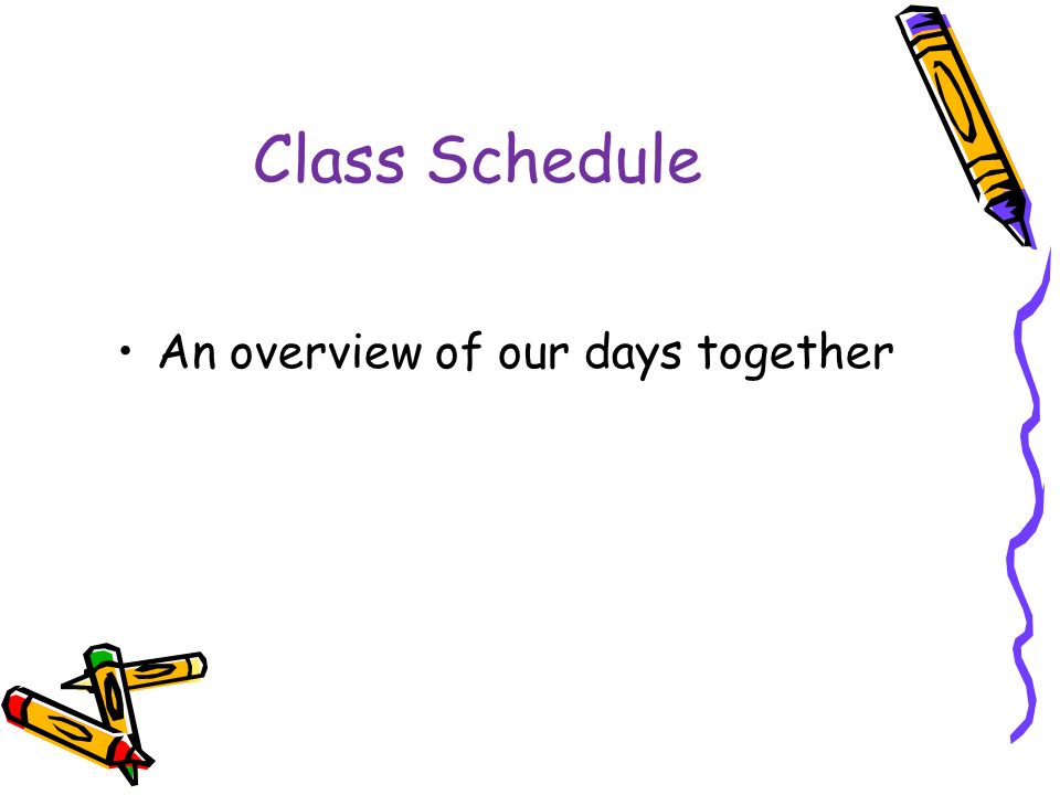 Class Schedule An overview of our days together