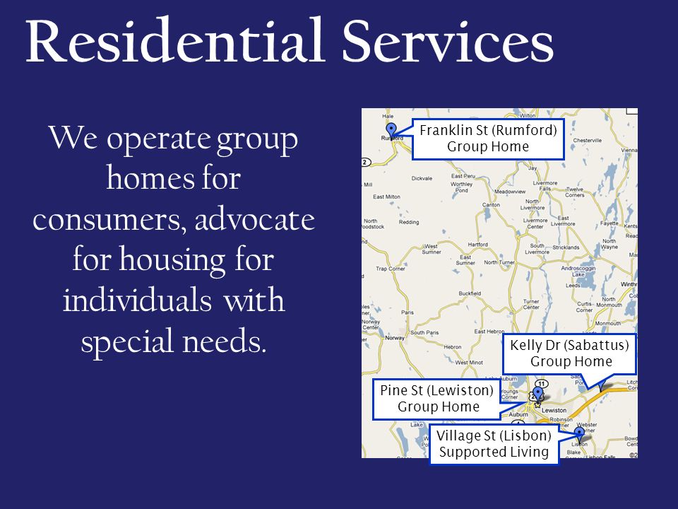 Residential Services We operate group homes for consumers, advocate for housing for individuals with special needs.
