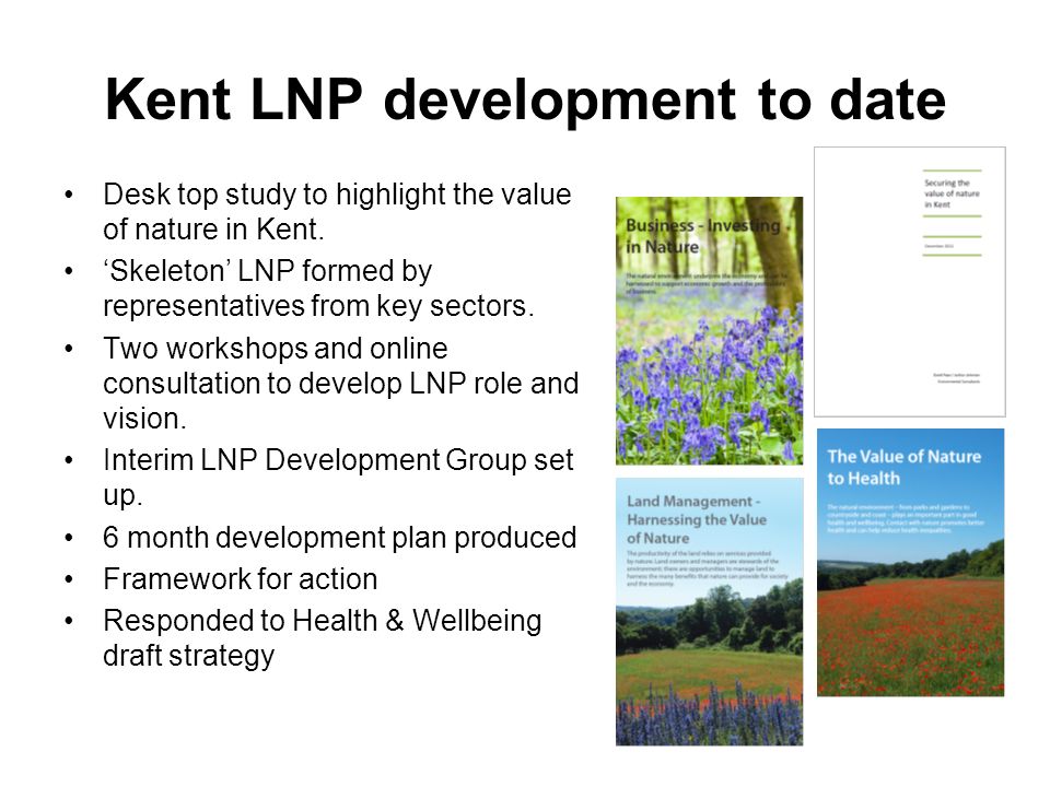 Kent LNP development to date Desk top study to highlight the value of nature in Kent.