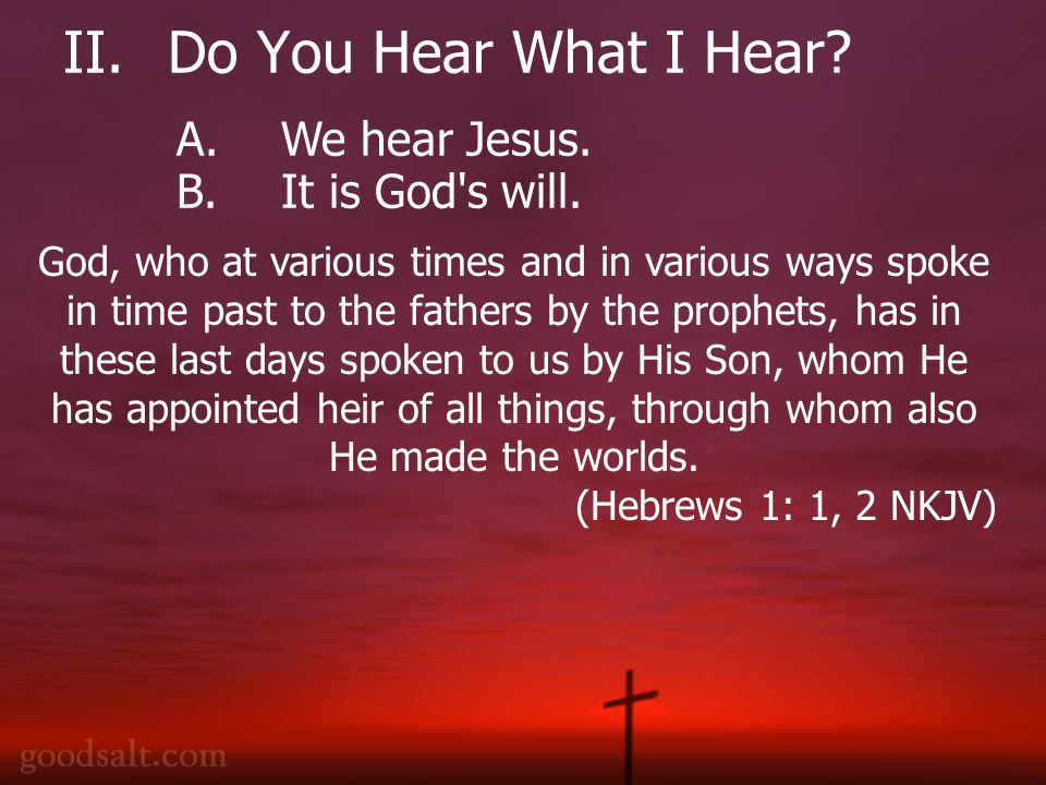 II.Do You Hear What I Hear. A.We hear Jesus.