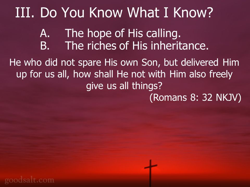 III.Do You Know What I Know. A.The hope of His calling.