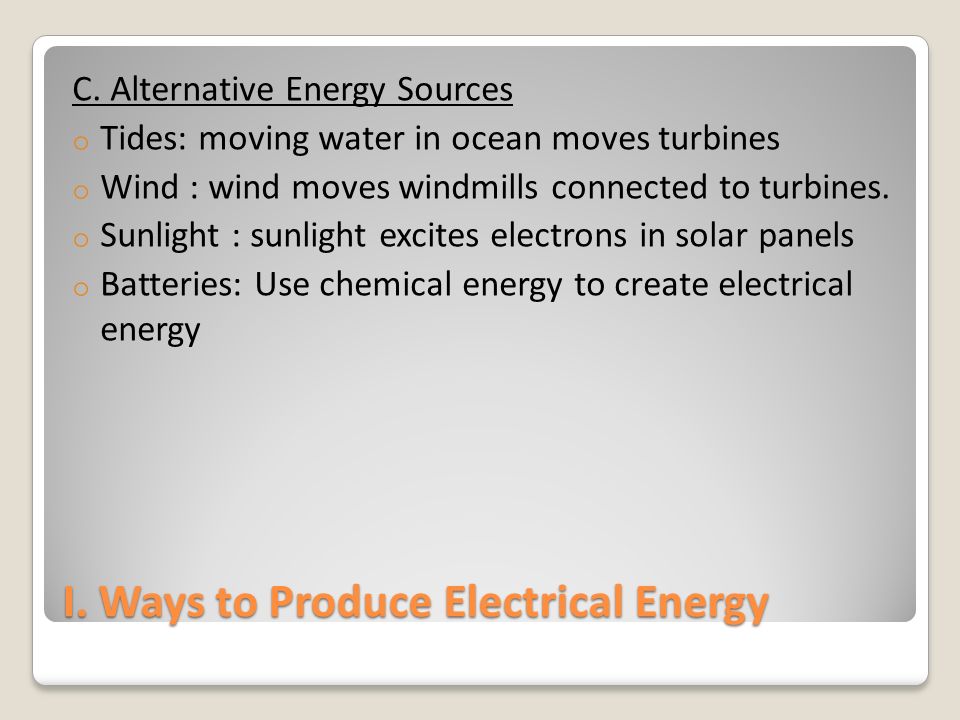 I. Ways to Produce Electrical Energy C.