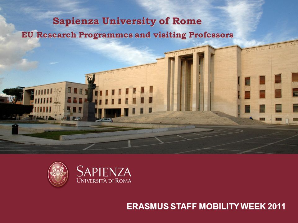 Sapienza University of Rome a short presentation ERASMUS STAFF MOBILITY WEEK 2011 Sapienza University of Rome EU Research Programmes and visiting Professors
