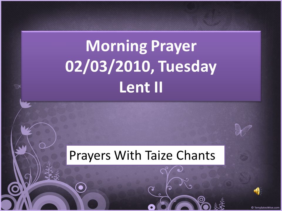 Morning Prayer 02/03/2010, Tuesday Lent II Prayers With Taize Chants