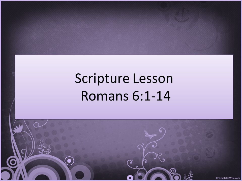 Scripture Lesson Romans 6:1-14