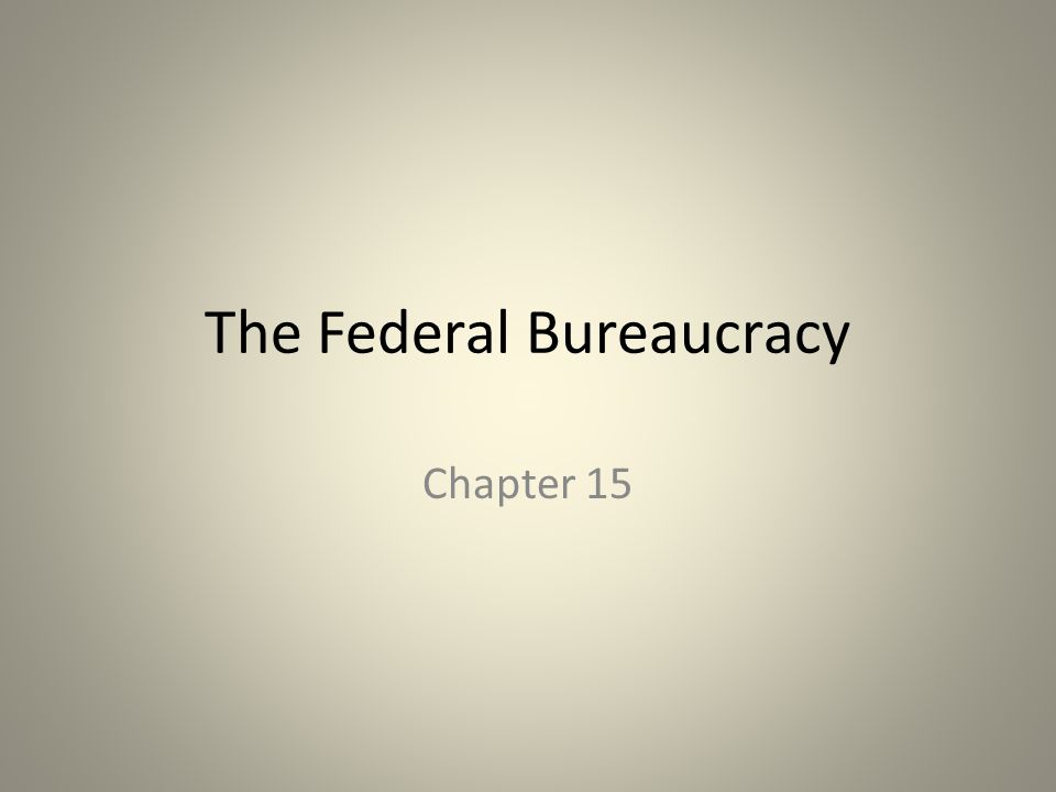 The Federal Bureaucracy Chapter 15