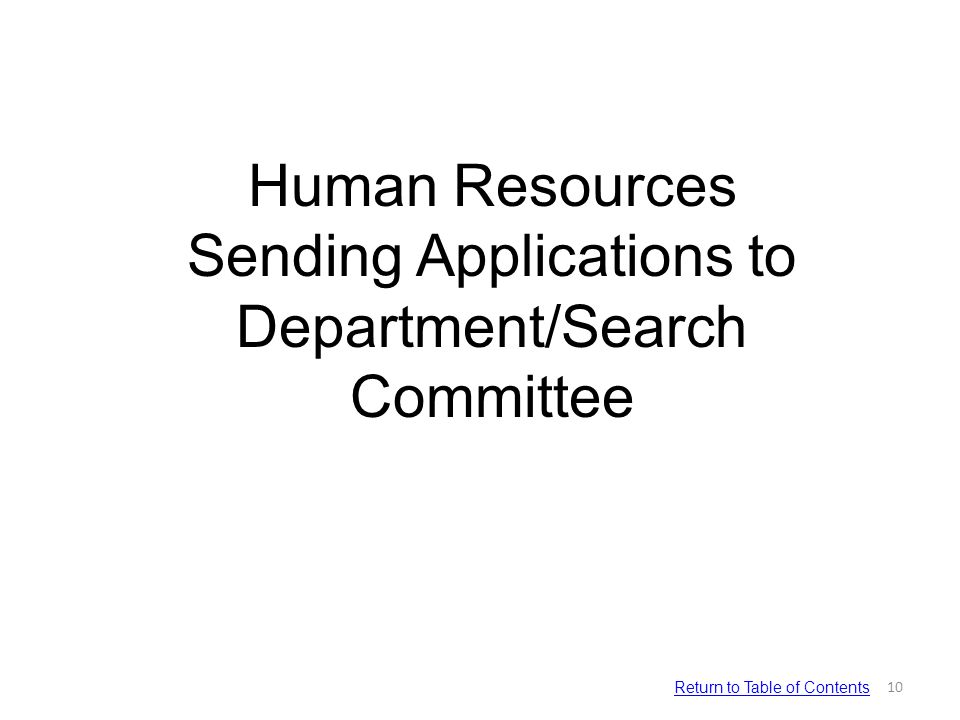 Human Resources Sending Applications to Department/Search Committee 10 Return to Table of Contents