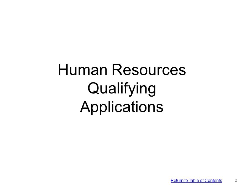 Human Resources Qualifying Applications 2 Return to Table of Contents