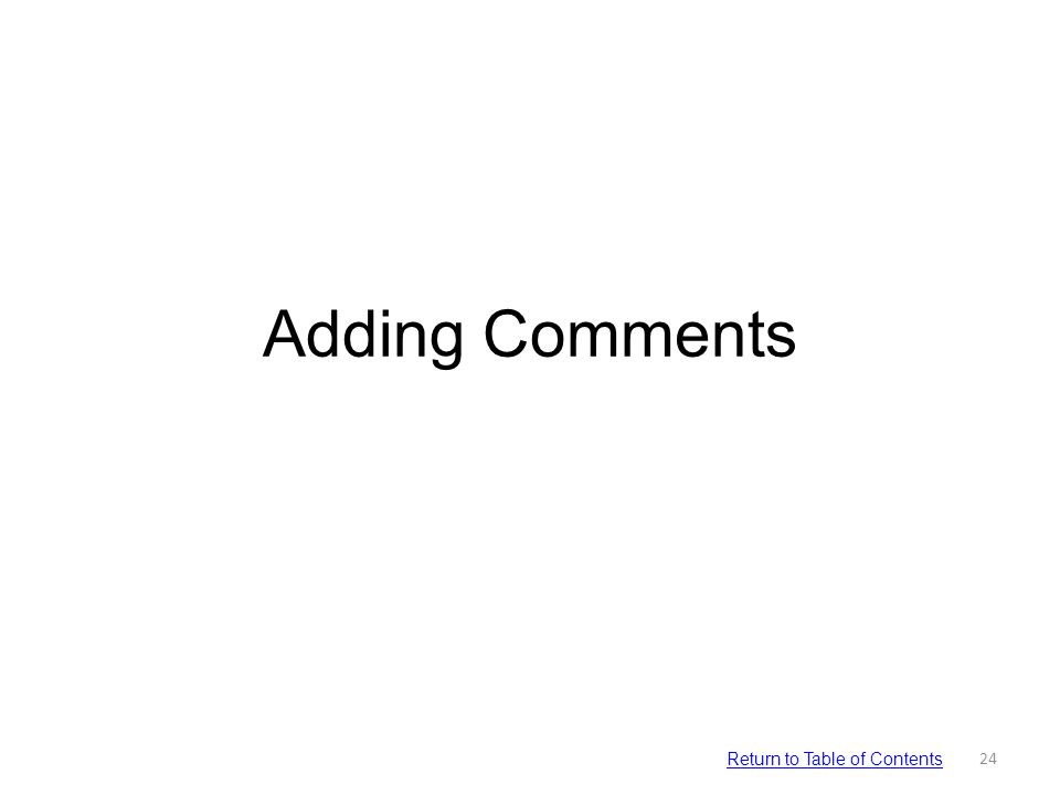 Adding Comments 24 Return to Table of Contents
