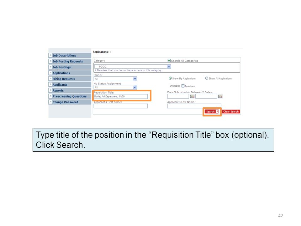 Type title of the position in the Requisition Title box (optional). Click Search. 42