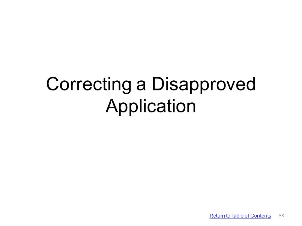 Correcting a Disapproved Application 58 Return to Table of Contents