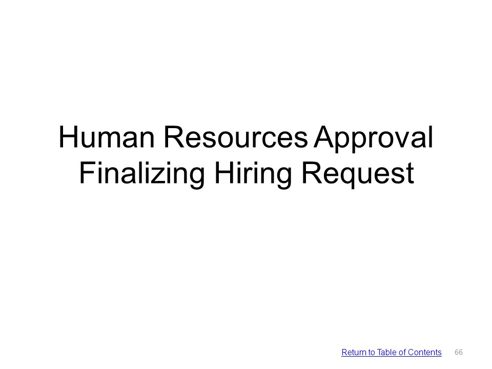Human Resources Approval Finalizing Hiring Request 66 Return to Table of Contents
