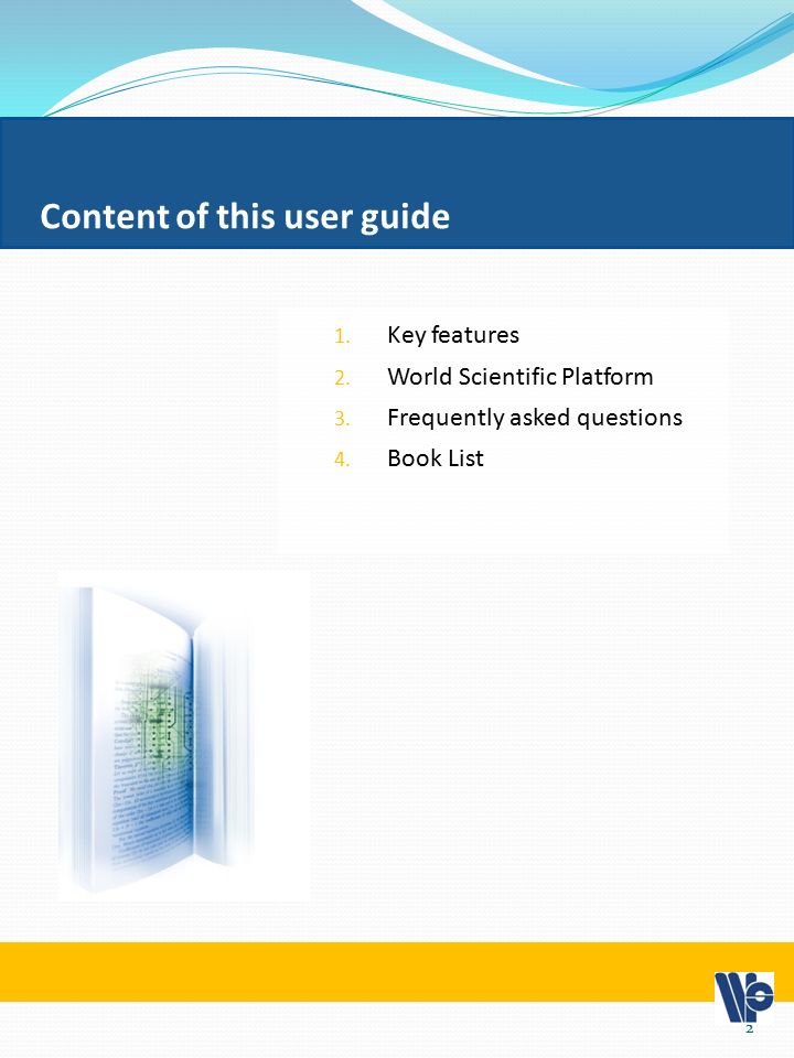 Content of this user guide 1. Key features 2. World Scientific Platform 3.