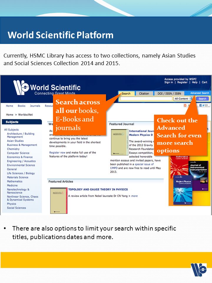 Search across all our books, E-Books and journals World Scientific Platform 4 There are also options to limit your search within specific titles, publications dates and more.