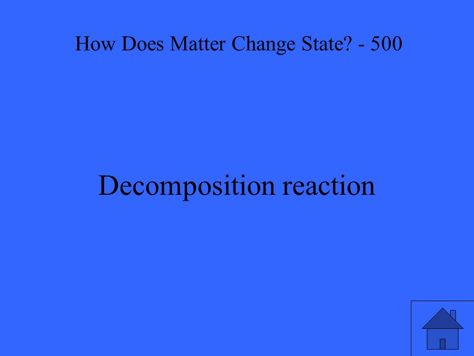 Decomposition reaction How Does Matter Change State - 500