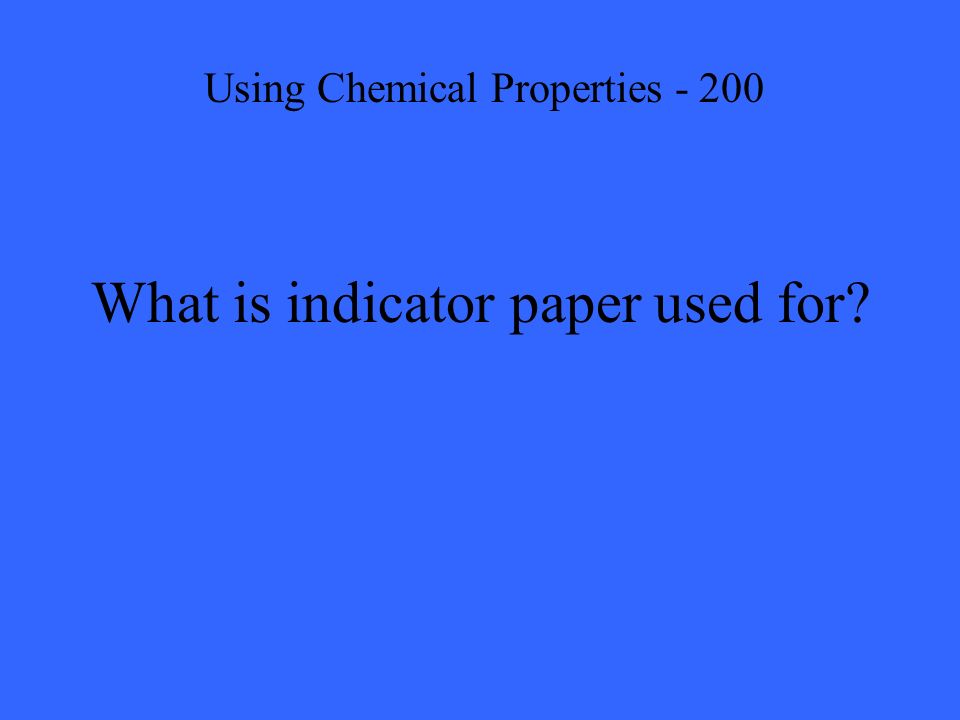 What is indicator paper used for Using Chemical Properties - 200