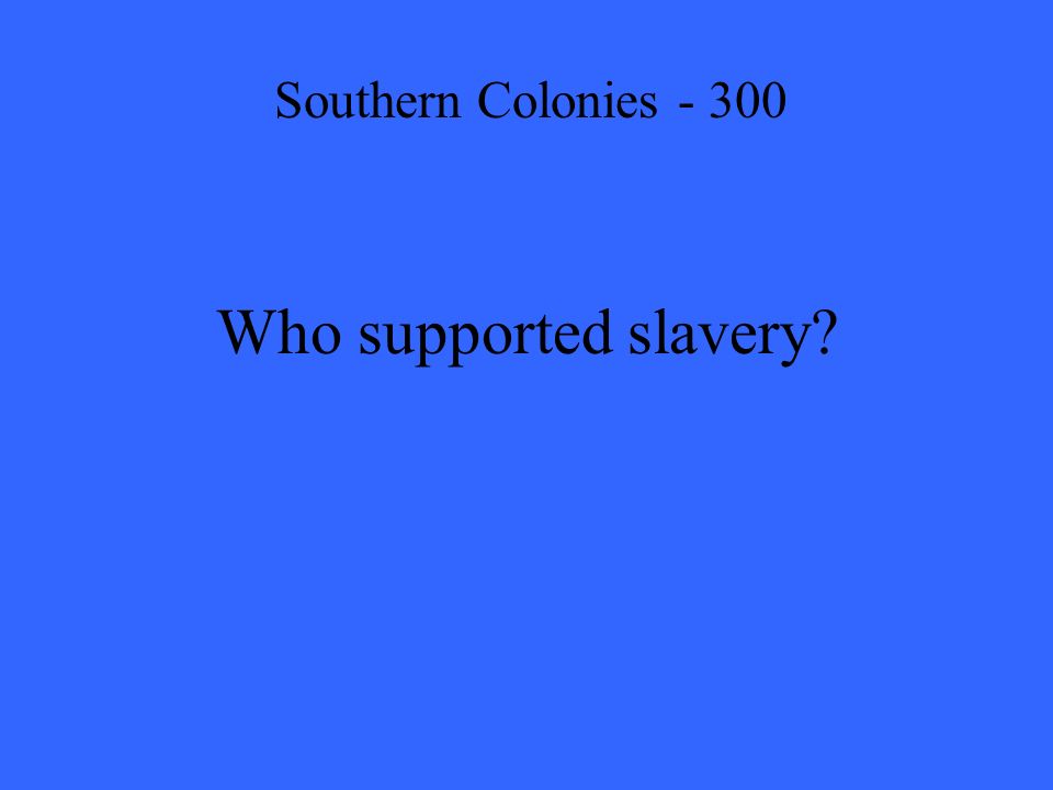 Who supported slavery Southern Colonies - 300