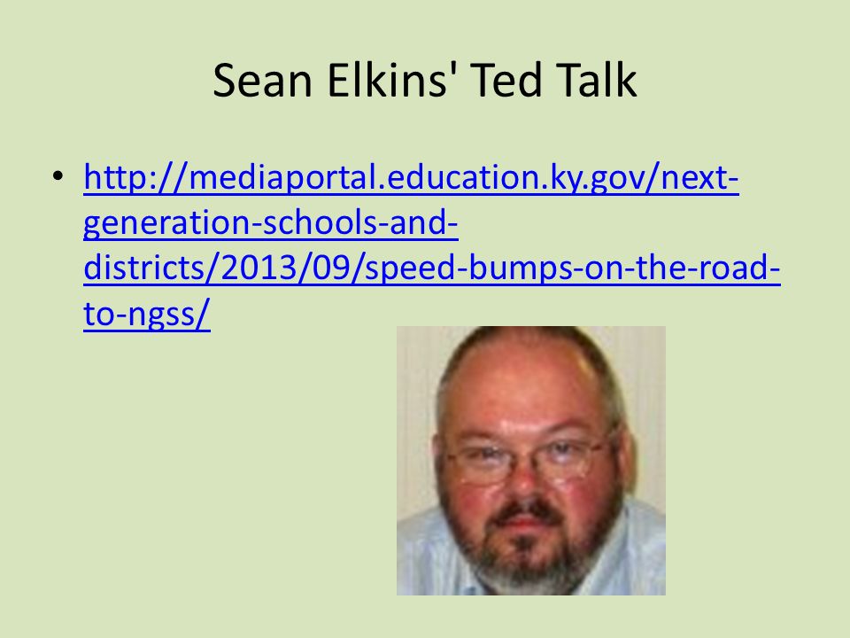 Sean Elkins Ted Talk   generation-schools-and- districts/2013/09/speed-bumps-on-the-road- to-ngss/   generation-schools-and- districts/2013/09/speed-bumps-on-the-road- to-ngss/