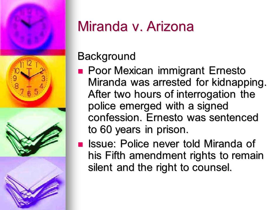 Miranda v. Arizona Background Poor Mexican immigrant Ernesto Miranda was arrested for kidnapping.