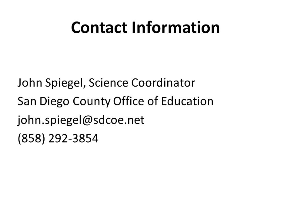 Contact Information John Spiegel, Science Coordinator San Diego County Office of Education (858)
